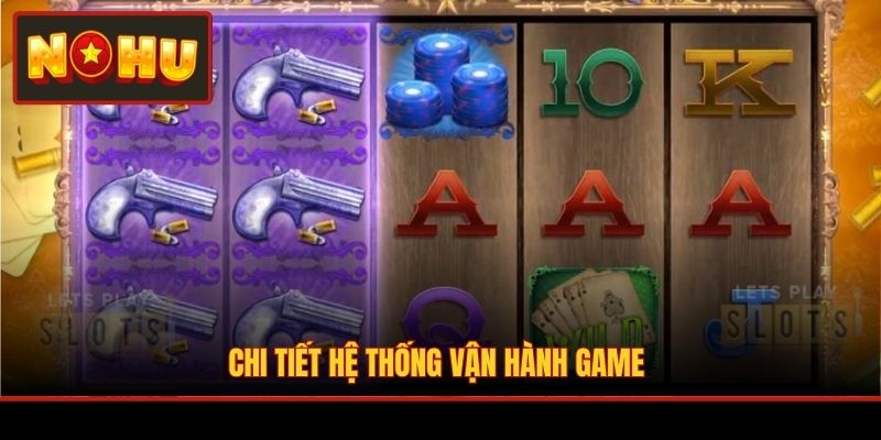 Chi tiết hệ thống vận hành game