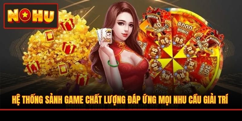 Hệ thống sảnh game chất lượng đáp ứng mọi nhu cầu giải trí