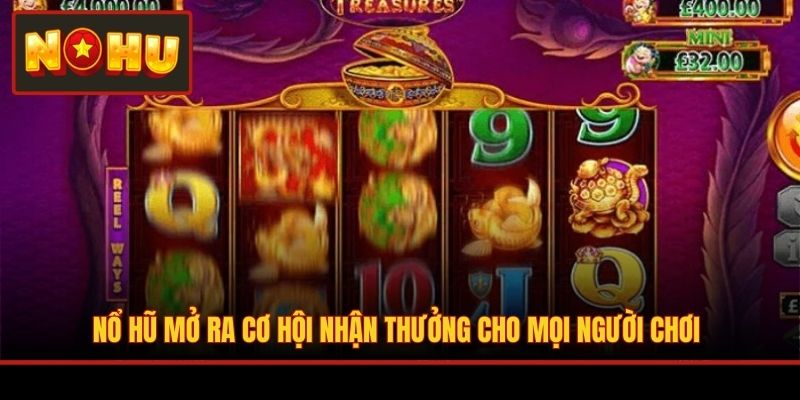 Nổ Hũ mở ra cơ hội nhận thưởng cho mọi người chơi