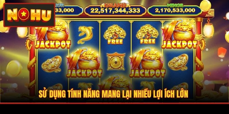 Sử dụng tính năng mang lại nhiều lợi ích lớn