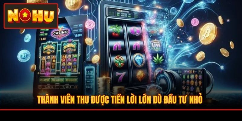 Thành viên thu được tiền lời lớn dù đầu tư nhỏ